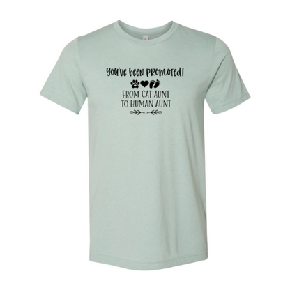 You've Been Promoted from Cat Aunt to Human Aunt T-Shirt