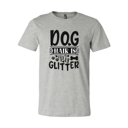 Dog Hair Is My Glitter T-Shirt