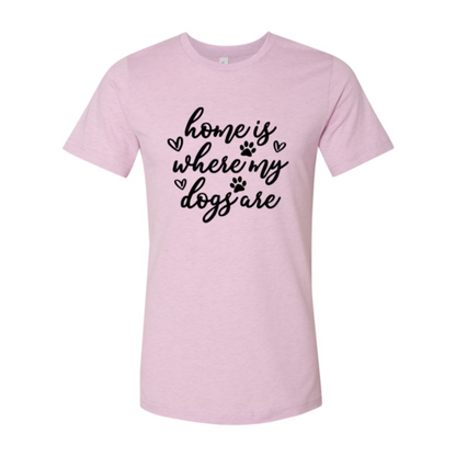 Home Is Where My Dogs Are T-Shirt