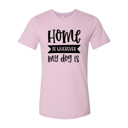 Home Is Wherever My Dog Is T-Shirt