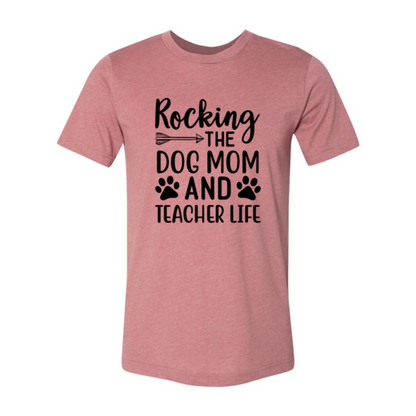 Rocking The Dog Mom And Teacher Life T-Shirt