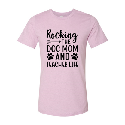Rocking The Dog Mom And Teacher Life T-Shirt