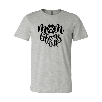 Mom Life Is Ruff T-Shirt