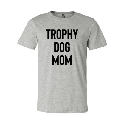 Trophy Dog Mom Shirt T-Shirt