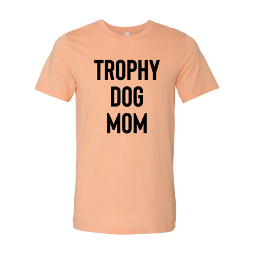 Trophy Dog Mom Shirt T-Shirt