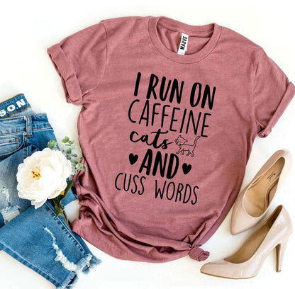 I Run On Caffeine Cats And Cuss Words T-Shirt