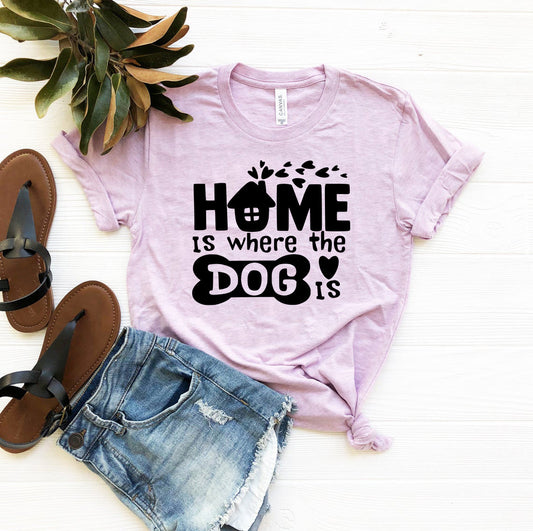 Home Is Where The Dog Is T-Shirt