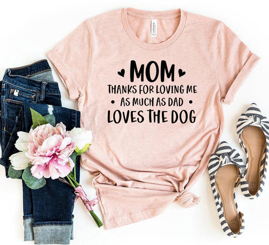 Mom Thanks For Loving Me As Much As Dad Loves the Dog T-Shirt