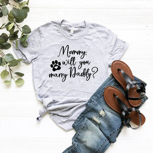 Mommy Will You Marry Daddy T-Shirt
